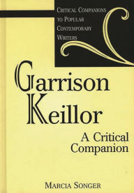 Garrison Keillor: A Critical Companion Marcia Songer Author