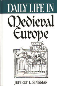 Daily Life in Medieval Europe (Daily Life Through History Series) Jeffrey L. Forgeng Author