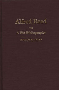 Alfred Reed: A Bio-Bibliography Douglas M. Jordan Author