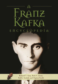 A Franz Kafka Encyclopedia Richard T. Gray Author