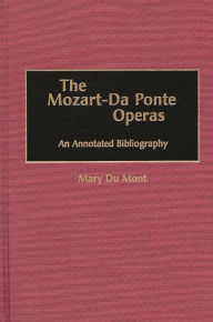 The Mozart-Da Ponte Operas: An Annotated Bibliography Mary Du Mont Author