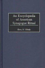 An Encyclopedia of American Synagogue Ritual Kerry Olitzky Author