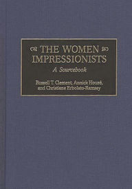 The Women Impressionists: A Sourcebook Russell T. Clement Author