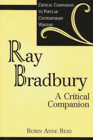 Ray Bradbury: A Critical Companion Robin Anne Reid Author