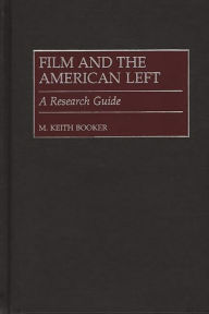 Film and the American Left: A Research Guide M. Keith Booker Author