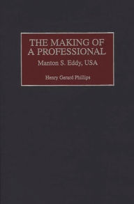 The Making of a Professional: Manton S. Eddy, USA Henry Phillips Author