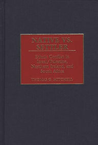 Native vs. Settler: Ethnic Conflict in Israel/Palestine, Northern Ireland, and South Africa Thomas G. Mitchell Author