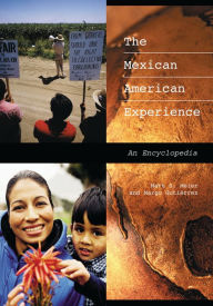 The Mexican American Experience: An Encyclopedia Matt S. Meier Author