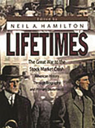 Lifetimes: The Great War to the Stock Market Crash--American History Through Biography and Primary Documents Neil W. Hamilton Author