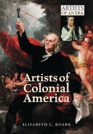 Artists of Colonial America Elisabeth Roark Author