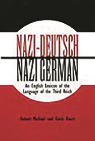 Nazi-Deutsch/Nazi German: An English Lexicon of the Language of the Third Reich Karen Doerr Author