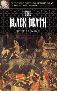 The Black Death Joseph P. Byrne Author