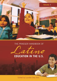 The Praeger Handbook of Latino Education in the U.S. [Two Volumes] [2 volumes] - Lourdes Diaz Soto