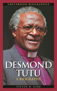 Desmond Tutu: A Biography Steven D. Gish Author