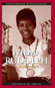 Wilma Rudolph: A Biography Maureen Margaret Smith Author