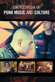 Encyclopedia of Punk Music and Culture Brian Cogan Ph.D. Author
