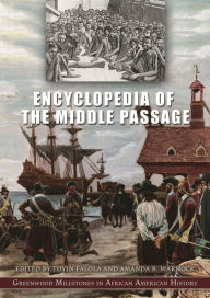 Encyclopedia of the Middle Passage: Greenwood Milestones in African American History Toyin Falola Author