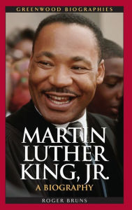 Martin Luther King, Jr.: A Biography Roger Bruns Author