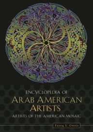 Encyclopedia of Arab American Artists Fayeq S. Oweis Author