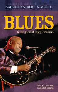 Blues: A Regional Experience Bob L. Eagle Author