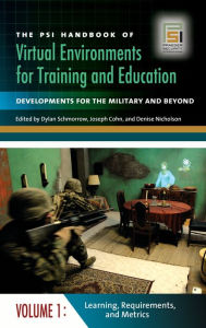 The PSI Handbook of Virtual Environments for Training and Education [3 volumes]: Developments for the Military and Beyond Joseph V. Cohn Editor