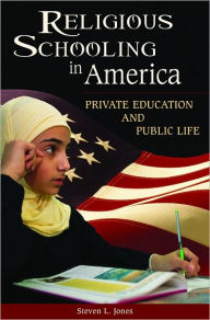 Religious Schooling in America: Private Education and Public Life Steven L. Jones Author