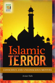 Islamic Terror: Conscious and Unconscious Motives Avner Falk Author