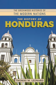 The History of Honduras Thomas M. Leonard Author