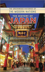 The History of Japan (Greenwood Histories of the Modern Nations Series) Louis Perez Author
