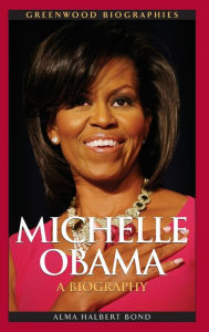 Michelle Obama: A Biography Alma Halbert Bond Author