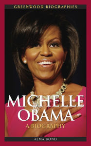 Michelle Obama: A Biography - Alma Halbert Bond