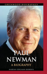 Paul Newman: A Biography Marian Edelman Borden Author