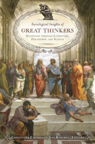 Sociological Insights of Great Thinkers: Sociology through Literature, Philosophy, and Science Christofer R. Edling Editor