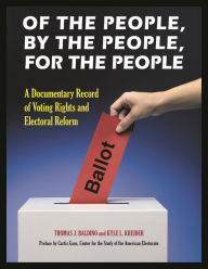 Of the People, by the People, for the People: A Documentary Record of Voting Rights and Electoral Reform; Volume 1: Foundations of the Modern Franchise, 1689-1959; Volume 2: The Development of the Modern Franchise, 1960-2009 - Thomas J. Baldino