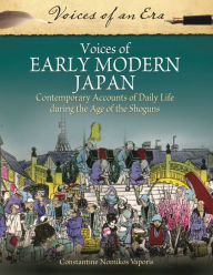 Voices of Early Modern Japan: Contemporary Accounts of Daily Life during the Age of the Shoguns Constantine Nomikos Vaporis Ph.D. Author