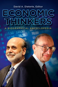 Economic Thinkers: A Biographical Encyclopedia David A. Dieterle Editor
