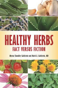 Healthy Herbs: Fact versus Fiction - Myrna Chandler Goldstein