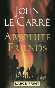 Absolute Friends John le CarrÃ© Author