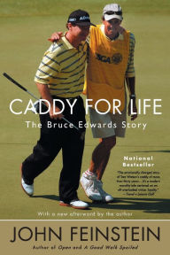 Caddy for Life: The Bruce Edwards Story John Feinstein Author