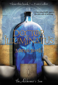 Doctor Illuminatus (The Alchemist's Son Series #1) Martin Booth Author