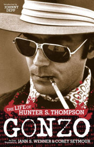 Gonzo: The Life of Hunter S. Thompson Corey Seymour Author