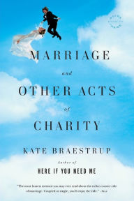 Marriage and Other Acts of Charity: A Memoir Kate Braestrup Author
