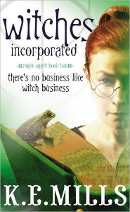 Witches Incorporated (Rogue Agent Series #2) K.E. Mills Author