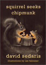 Squirrel Seeks Chipmunk: A Modest Bestiary David Sedaris Author