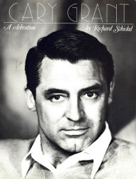 Cary Grant: A Celebration Richard Schickel Author