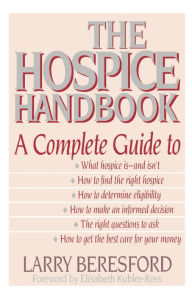 The Hospice Handbook: A Complete Guide Larry Beresford Author