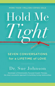 Hold Me Tight: Seven Conversations for a Lifetime of Love Sue Johnson Author