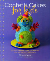 Confetti Cakes for Kids: Delightful Cookies, Cakes, and Cupcakes from New York City's Famed Bakery Christie Matheson Author