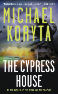 The Cypress House Michael Koryta Author