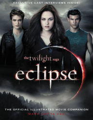 The Twilight Saga Eclipse: The Official Illustrated Movie Companion Mark Cotta Vaz Author